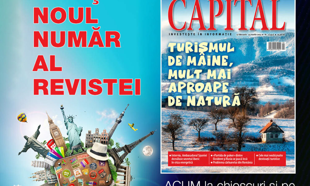 Totul despre turismul de mâine, mult mai aproape de natură în noul număr al revistei Capital! Valabil de astăzi, 17 februarie
