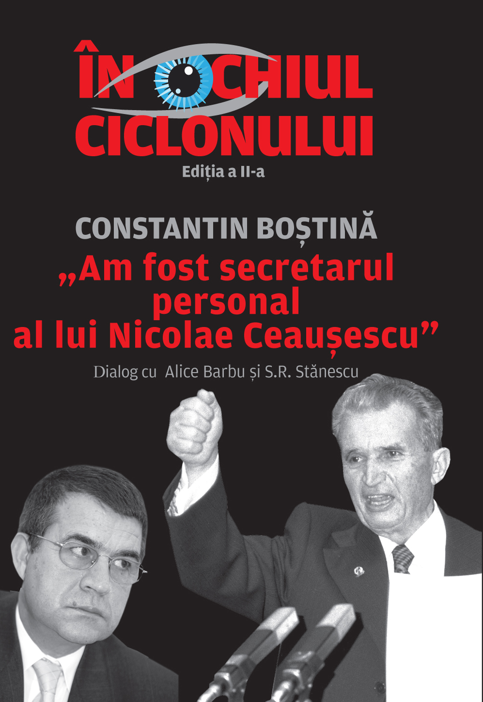 În Ochiul Ciclonului, un dialog spectaculos între Constantin Boștină, fostul secretar personal al lui Nicolae Ceaușescu, și Sorin Roșca Stănescu alături de Alice Barbu. 