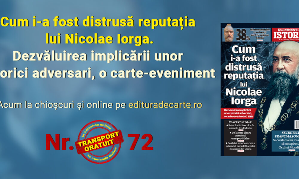 Cum i-a fost distrusă reputația lui Nicolae Iorga. Totul în noul număr Evenimentul Istoric