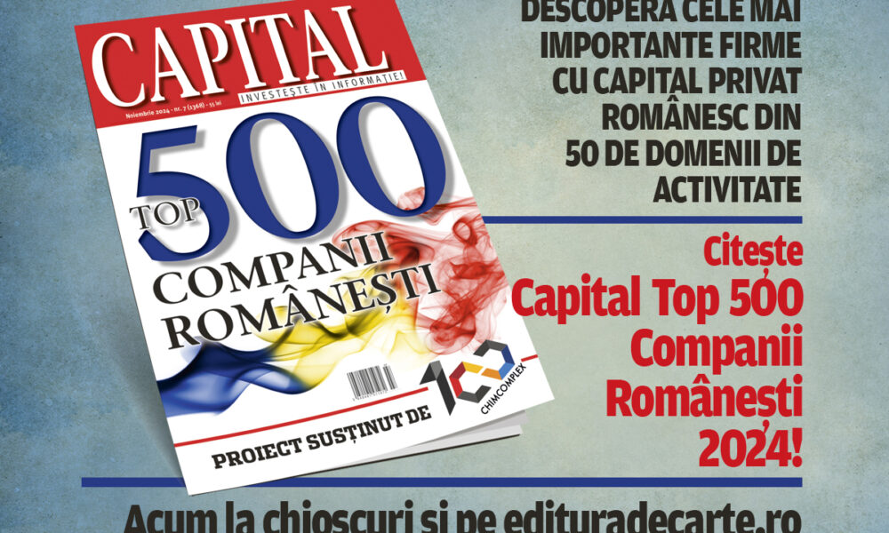 S-a lansat Topul celor 500 de Companii cu capital privat românesc! Noul număr al revistei Capital, acum la chioșcuri și online